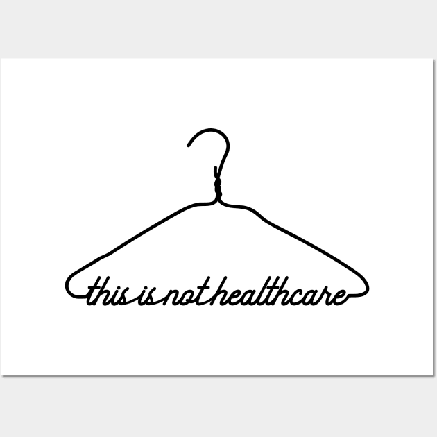 This Coat Hanger Is Not Healthcare. My Body My Choice. Wall Art by YourGoods